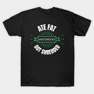 Keto Fun Design Slogan Ate Fat Got Shredded T-Shirt